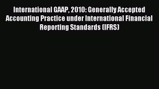 Read International GAAP 2010: Generally Accepted Accounting Practice under International Financial