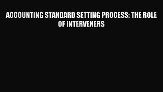 Read ACCOUNTING STANDARD SETTING PROCESS: THE ROLE OF INTERVENERS Ebook Online
