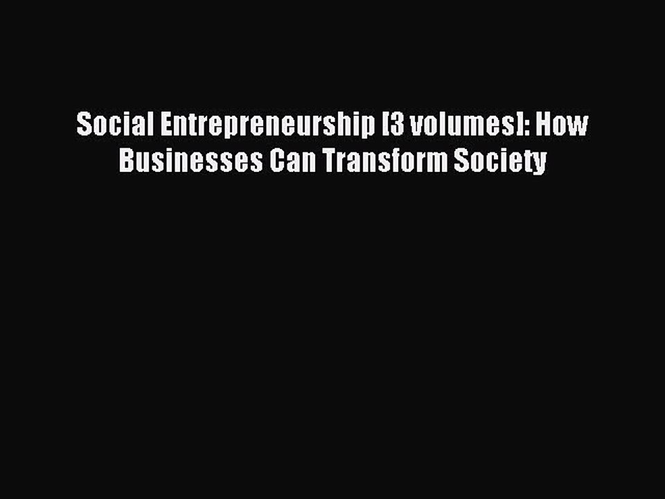 Read Social Entrepreneurship [3 volumes]: How Businesses Can Transform Society Ebook Free
