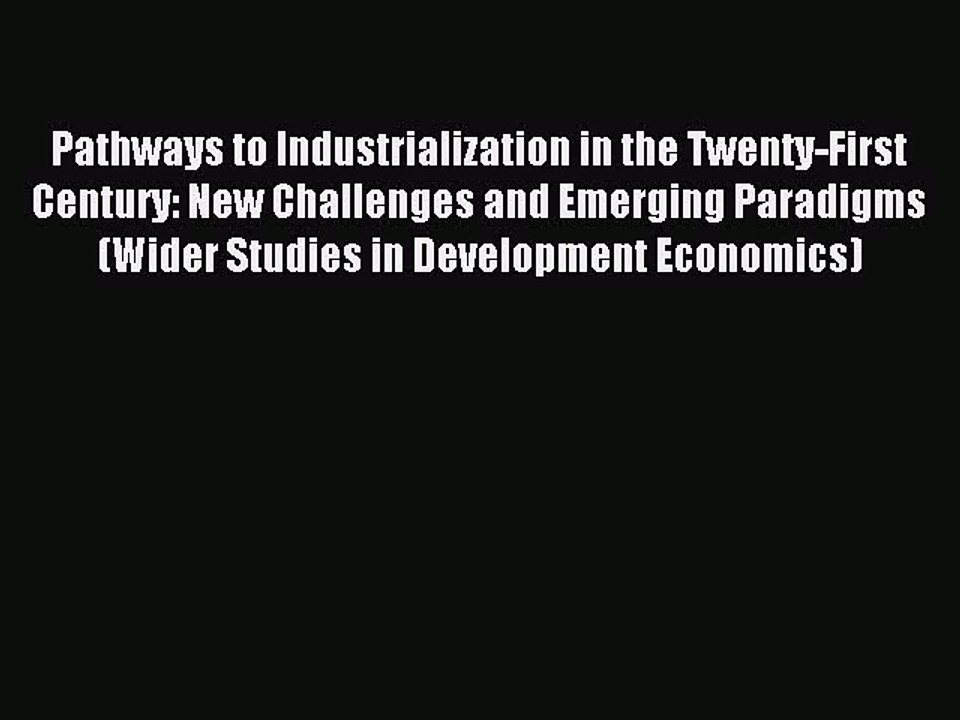Read Pathways to Industrialization in the Twenty-First Century: New Challenges and Emerging