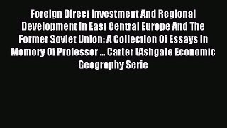 Read Foreign Direct Investment And Regional Development In East Central Europe And The Former