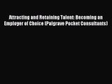 Read Attracting and Retaining Talent: Becoming an Employer of Choice (Palgrave Pocket Consultants)