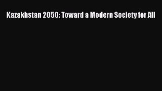 Read Kazakhstan 2050: Toward a Modern Society for All PDF Free