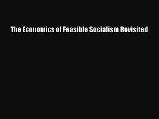 Read The Economics of Feasible Socialism Revisited Ebook Free