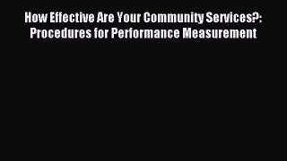 Read How Effective Are Your Community Services?: Procedures for Performance Measurement Ebook