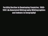 Read Fertility Decline in Developing Countries 1960-1997: An Annotated Bibliography (Bibliographies