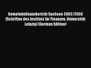 Read Gemeindefinanzbericht Sachsen 2002/2003 (Schriften des Instituts für Finanzen. Universität