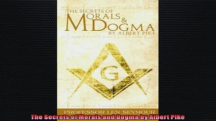 EBOOK ONLINE  The Secrets of Morals and Dogma by Albert Pike READ ONLINE