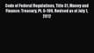Read Code of Federal Regulations Title 31 Money and Finance: Treasury Pt. 0-199 Revised as