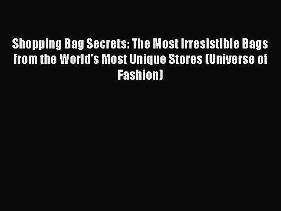 Read Shopping Bag Secrets: The Most Irresistible Bags from the World's Most Unique Stores (Universe