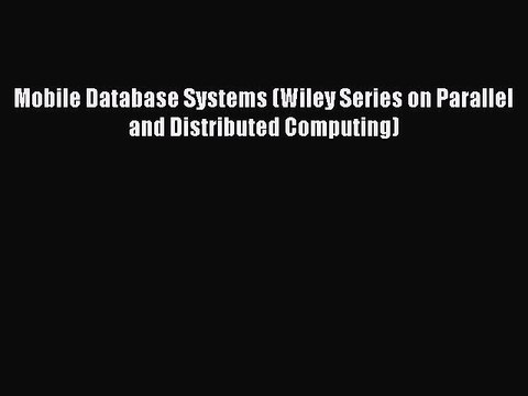 Read Mobile Database Systems (Wiley Series on Parallel and Distributed Computing) Ebook Free