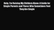 [Download] Help I'm Raising My Childern Alone: A Guide for Single Parents and Those Who Sometimes