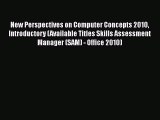 Read New Perspectives on Computer Concepts 2010 Introductory (Available Titles Skills Assessment