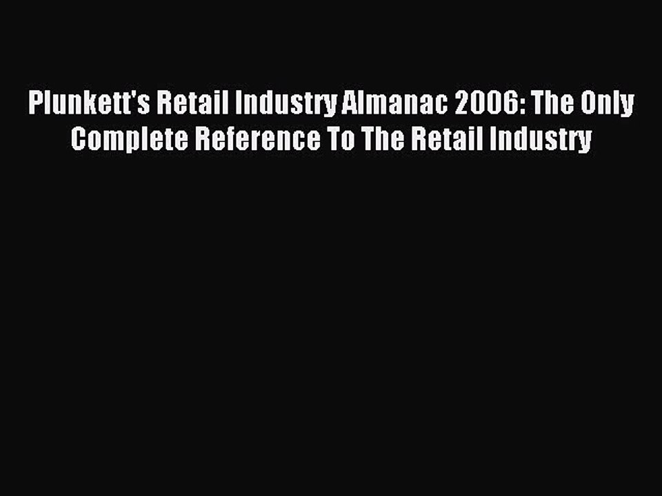 Read Plunkett's Retail Industry Almanac 2006: The Only Complete Reference To The Retail Industry