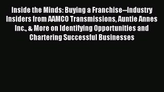 Read Inside the Minds: Buying a Franchise--Industry Insiders from AAMCO Transmissions Auntie