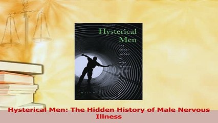 Read  Hysterical Men The Hidden History of Male Nervous Illness Ebook Free