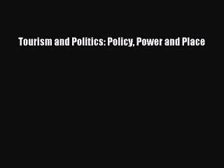 Download Tourism and Politics: Policy Power and Place PDF Online