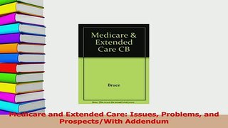 Read  Medicare and Extended Care Issues Problems and ProspectsWith Addendum Ebook Free