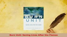 Read  Burn Unit Saving Lives After the Flames Ebook Free