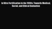 [PDF] In Vitro Fertilisation in the 1990s: Towards Medical Social and Ethical Evaluation Read