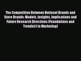 Read The Competition Between National Brands and Store Brands: Models Insights Implications