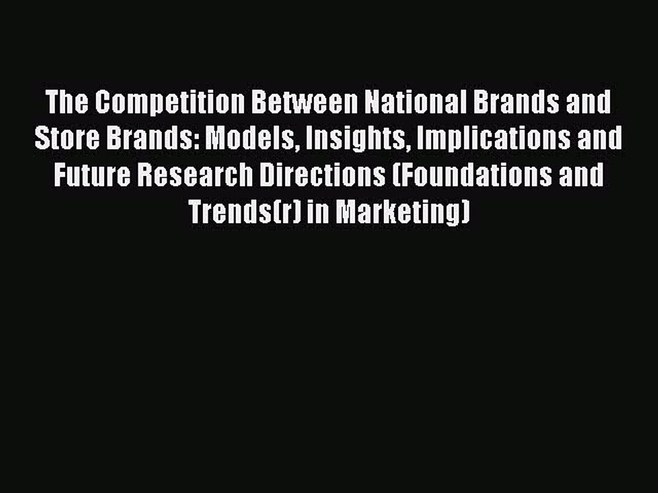 Read The Competition Between National Brands and Store Brands: Models Insights Implications