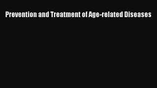 Read Prevention and Treatment of Age-related Diseases Ebook Free