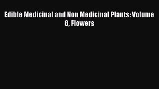 Read Edible Medicinal and Non Medicinal Plants: Volume 8 Flowers Ebook Free