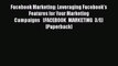 [PDF] Facebook Marketing: Leveraging Facebook's Features for Your Marketing Campaigns   [FACEBOOK