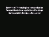 Read Successful Technological Integration for Competitive Advantage in Retail Settings (Advances