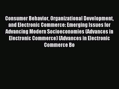 Read Consumer Behavior Organizational Development and Electronic Commerce: Emerging Issues