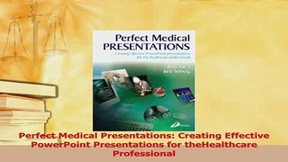 Download  Perfect Medical Presentations Creating Effective PowerPoint Presentations for Free Books