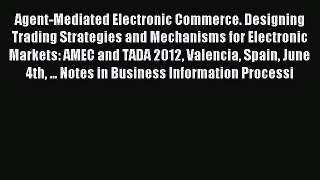 Read Agent-Mediated Electronic Commerce. Designing Trading Strategies and Mechanisms for Electronic