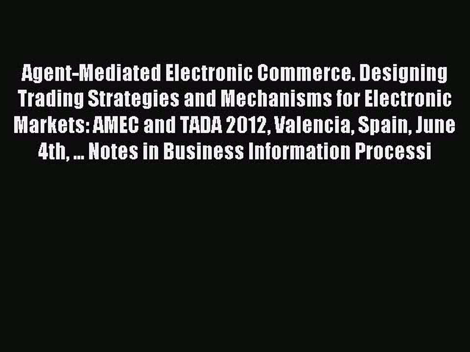 Read Agent-Mediated Electronic Commerce. Designing Trading Strategies and Mechanisms for Electronic