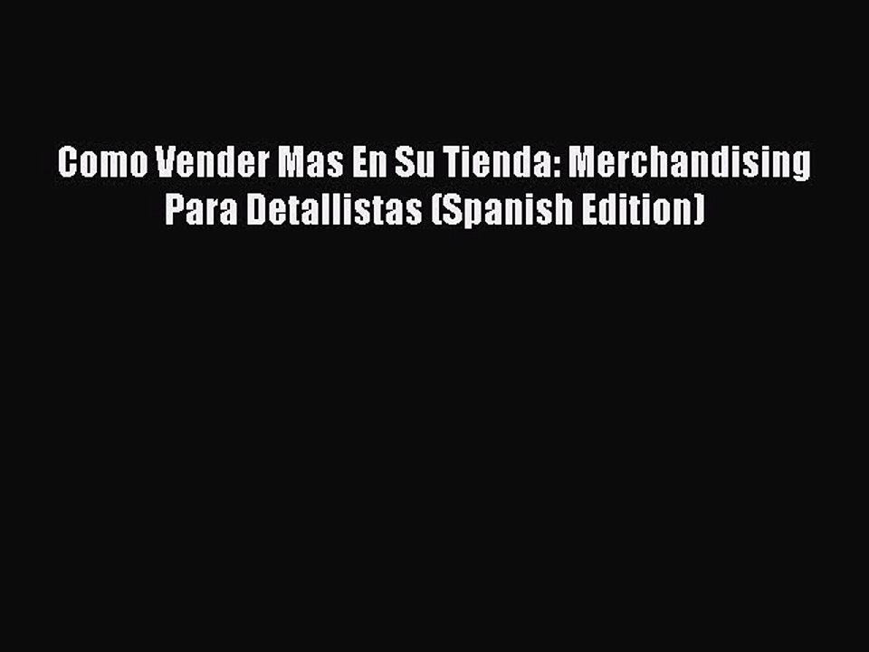 Download Como Vender Mas En Su Tienda: Merchandising Para Detallistas (Spanish Edition) PDF