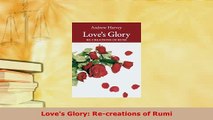 Download  Loves Glory Recreations of Rumi  Read Online