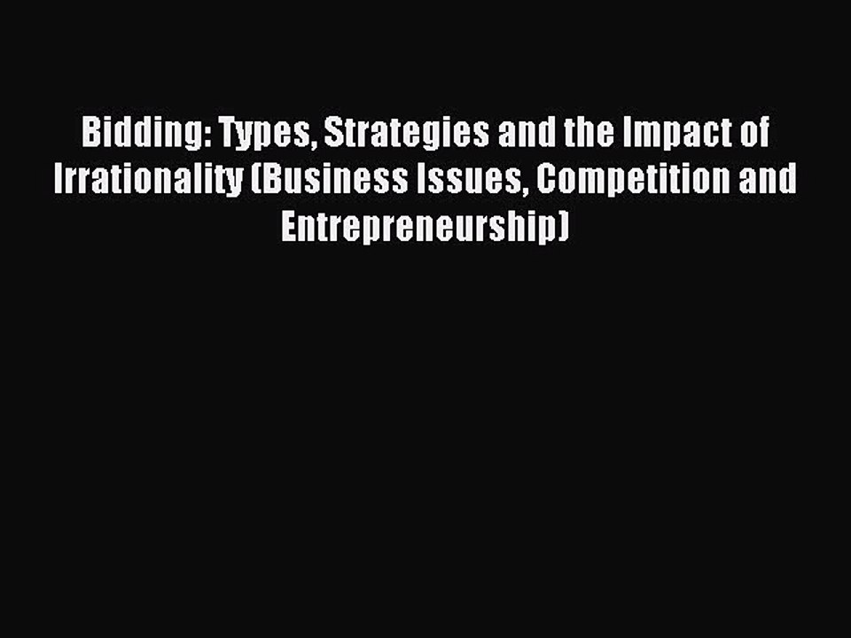 Read Bidding: Types Strategies and the Impact of Irrationality (Business Issues Competition