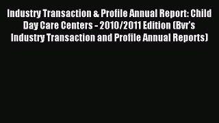 Read Industry Transaction & Profile Annual Report: Child Day Care Centers - 2010/2011 Edition