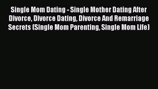 [PDF] Single Mom Dating - Single Mother Dating After Divorce Divorce Dating Divorce And Remarriage