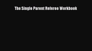 [Download] The Single Parent Referee Workbook  Full EBook