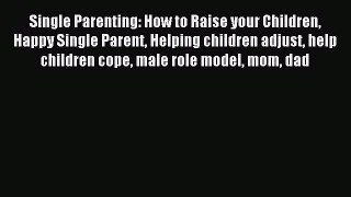 [PDF] Single Parenting: How to Raise your Children Happy Single Parent Helping children adjust