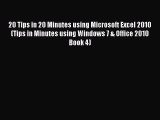 Read 20 Tips in 20 Minutes using Microsoft Excel 2010 (Tips in Minutes using Windows 7 & Office