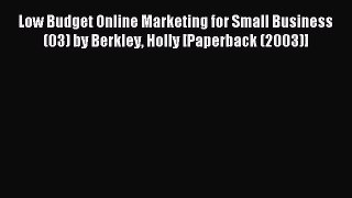 Read Low Budget Online Marketing for Small Business (03) by Berkley Holly [Paperback (2003)]
