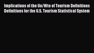 Read Implications of the Un/Wto of Tourism Definitions Definitions for the U.S. Tourism Statistical