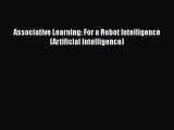 Download Associative Learning: For a Robot Intelligence (Artificial Intelligence) Ebook Free
