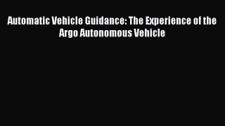 Read Automatic Vehicle Guidance: The Experience of the Argo Autonomous Vehicle Ebook Free