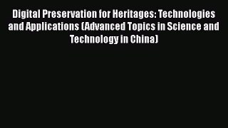 Read Digital Preservation for Heritages: Technologies and Applications (Advanced Topics in