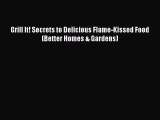 [Read PDF] Grill It! Secrets to Delicious Flame-Kissed Food (Better Homes & Gardens)  Book