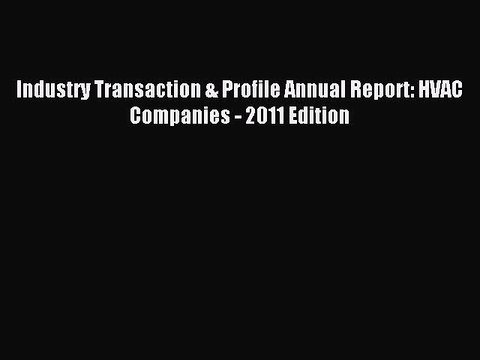 Read Industry Transaction & Profile Annual Report: HVAC Companies - 2011 Edition Ebook Free