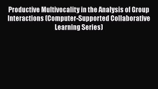 [PDF] Productive Multivocality in the Analysis of Group Interactions (Computer-Supported Collaborative